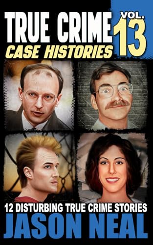 True Crime Case Histories - Volume 13: 12 Disturbing True Crime Stories of Murder, Deception, and Mayhem (Volume 13) von iDigital Group